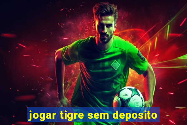 jogar tigre sem deposito